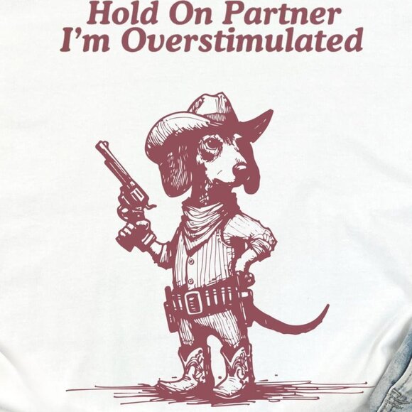 Hold On Partner I'm Overstimulated Dachshund Shirt - Picture 2 of 5